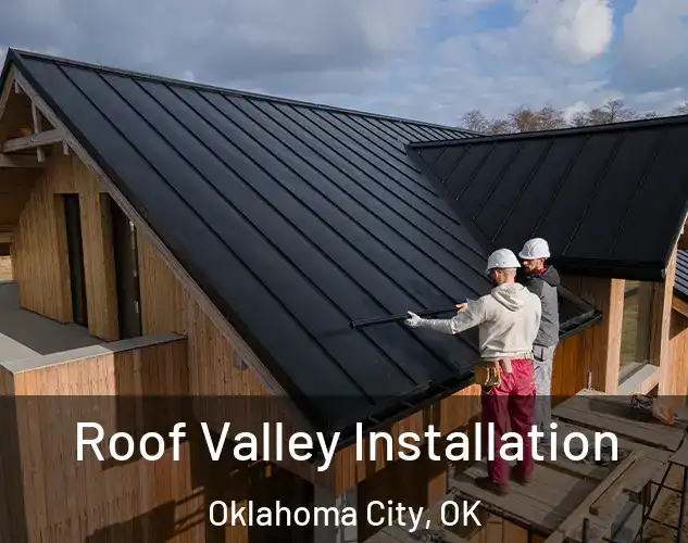  Roof Valley Installation Oklahoma City, OK