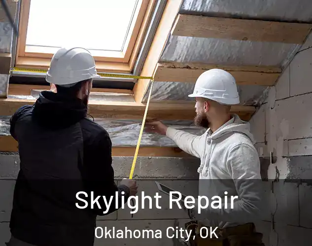  Skylight Repair Oklahoma City, OK