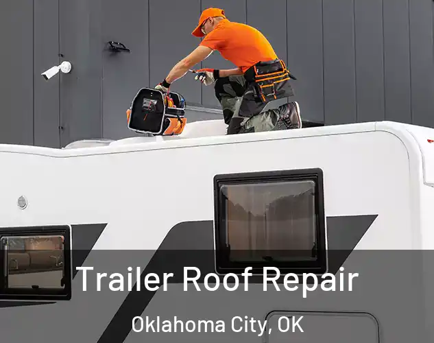  Trailer Roof Repair Oklahoma City, OK